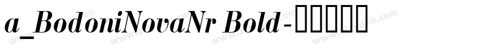 a_BodoniNovaNr Bold字体转换